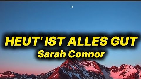 Sarah Connor - Heut' Ist Alles Gut (lyrics/text)