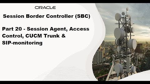 Part 20 - SBC Session Agent, Access Control, CUCM Trunk & SIP monitoring