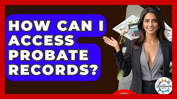 How Can I Access Probate Records? - Get Retirement Help