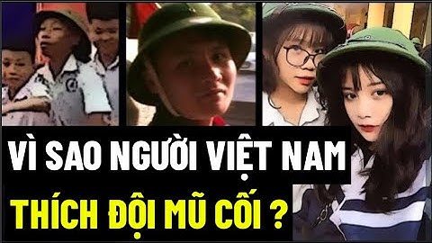 Vì Sao Người Việt Nam Thích Đội Mũ Cối ?