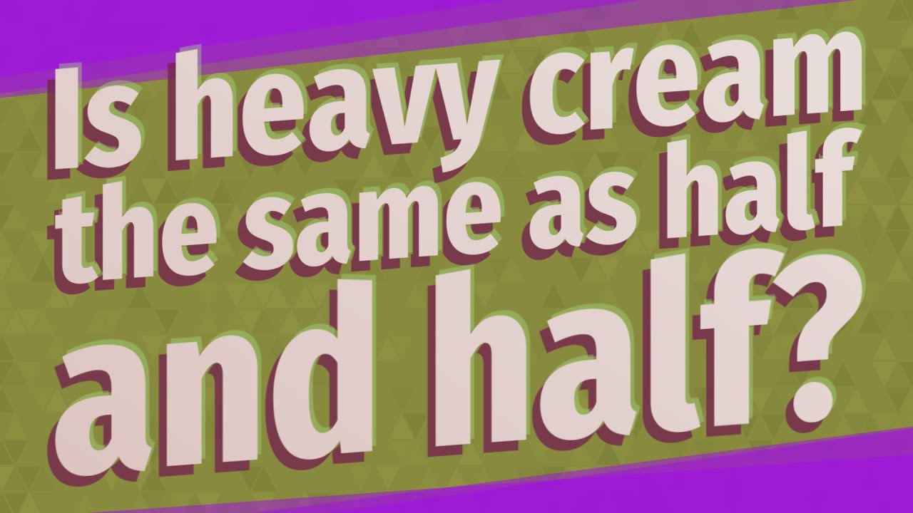 Is Heavy Cream The Same As Half And Half?