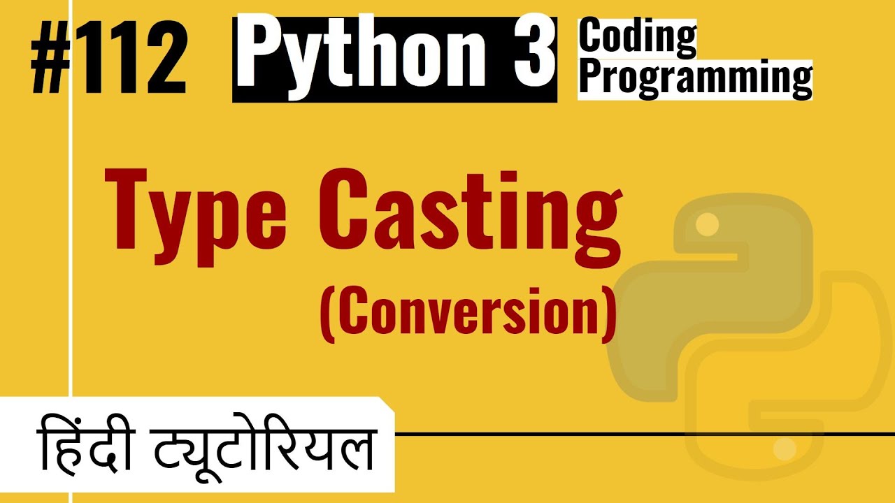 112 Type Casting Type Conversion in Python3 | Python3 Hindi Tutorials ...