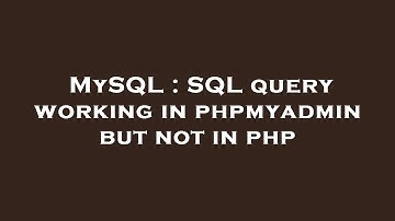 MySQL : SQL query working in phpmyadmin but not in php