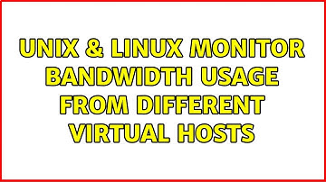 Unix & Linux: Monitor bandwidth usage from different virtual hosts (2 Solutions!!)