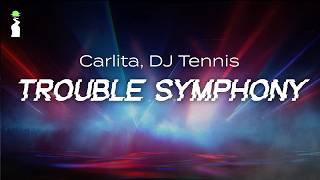 Carlita, DJ Tennis – Trouble Symphony // LYRICS [Melodic House]