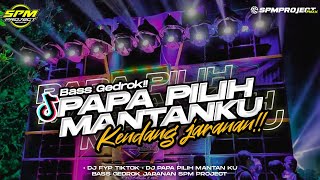 • DJ FYP TIKTOK • DJ PAPA PILIH MANTAN KU BASS GEDROK JARANAN