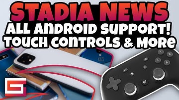 Stadia News Update - All Androids Working! Touch Controls, And More!