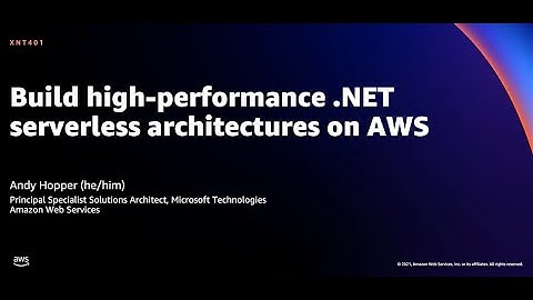 AWS re:Invent 2021 - Build high-performance .NET serverless architectures on AWS