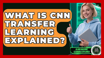What Is CNN Transfer Learning Explained? - AI and Machine Learning Explained