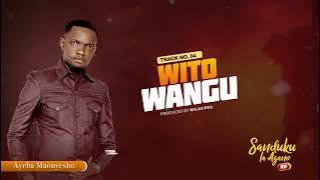 Ayeba Maonyesho - Wito Wangu (  Music Audio )