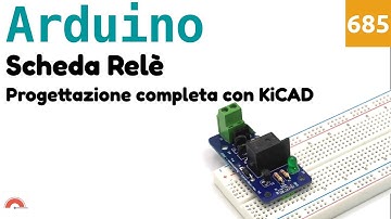 Progetto completo con KiCAD di una scheda Relè per Arduino - Video 685