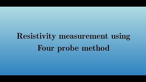 Four probe method - Resistivity measurement