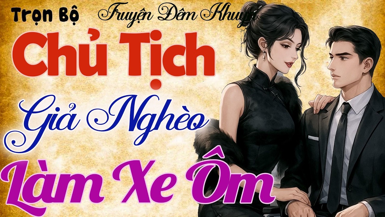 Truyện Ngôn tình tổng Tài hay Nhất 2026 - CHỦ TỊCH GIẢ NGHÈO LÀM XE ÔM - Nghe hay khó cưỡng