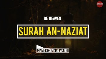 Surah An-Naziat ||(Be Heaven) سورة النازعات || Omar Hisham Al Arabi ||