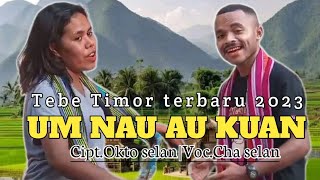 TEBE TIMOR TERBARU 2023|UM NAU AU KUAN|Cipt.Okto Selan|Voc.Cha selan