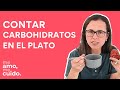 Aprende a contar los  CARBOHIDRATOS de tu plato.