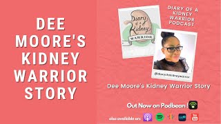 Dee Moore's Kidney Warrior Story: Diary of a Kidney Warrior Podcast Episode 1.