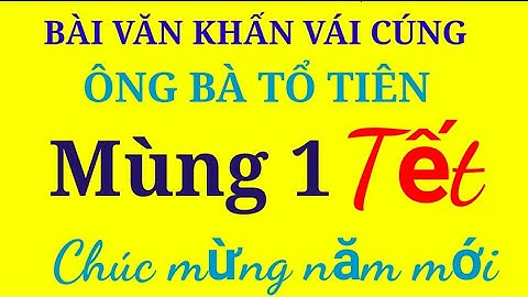 BÀI VĂN KHẤN VÁI CÚNG ÔNG BÀ TỔ TIÊN MÙNG 1 TẾT
