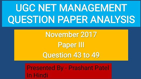 Q.43 to 49, Paper III, UGC NET question Paper analysis of No 2017 of Management subject