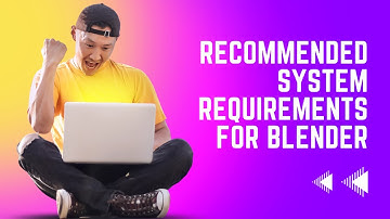 Recommended System Requirements For Blender | All About Blender