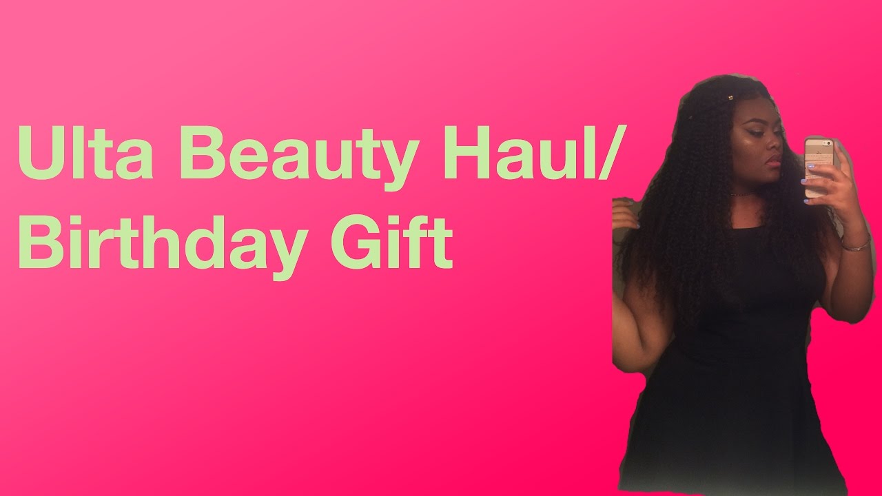 Ulta Beauty Haul/ Birthday Gifts YouTube