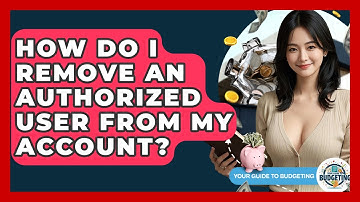 How Do I Remove An Authorized User From My Account? - Your Guide to Budgeting