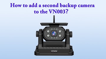 How to add a second backup camera to the monitor of the VN003? And how to switch channels?