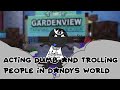 Acting DUMB and TROLLING people in DANDYS WORLD!