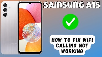 How to Fix Wifi Calling Not Working Samsung Galaxy A15