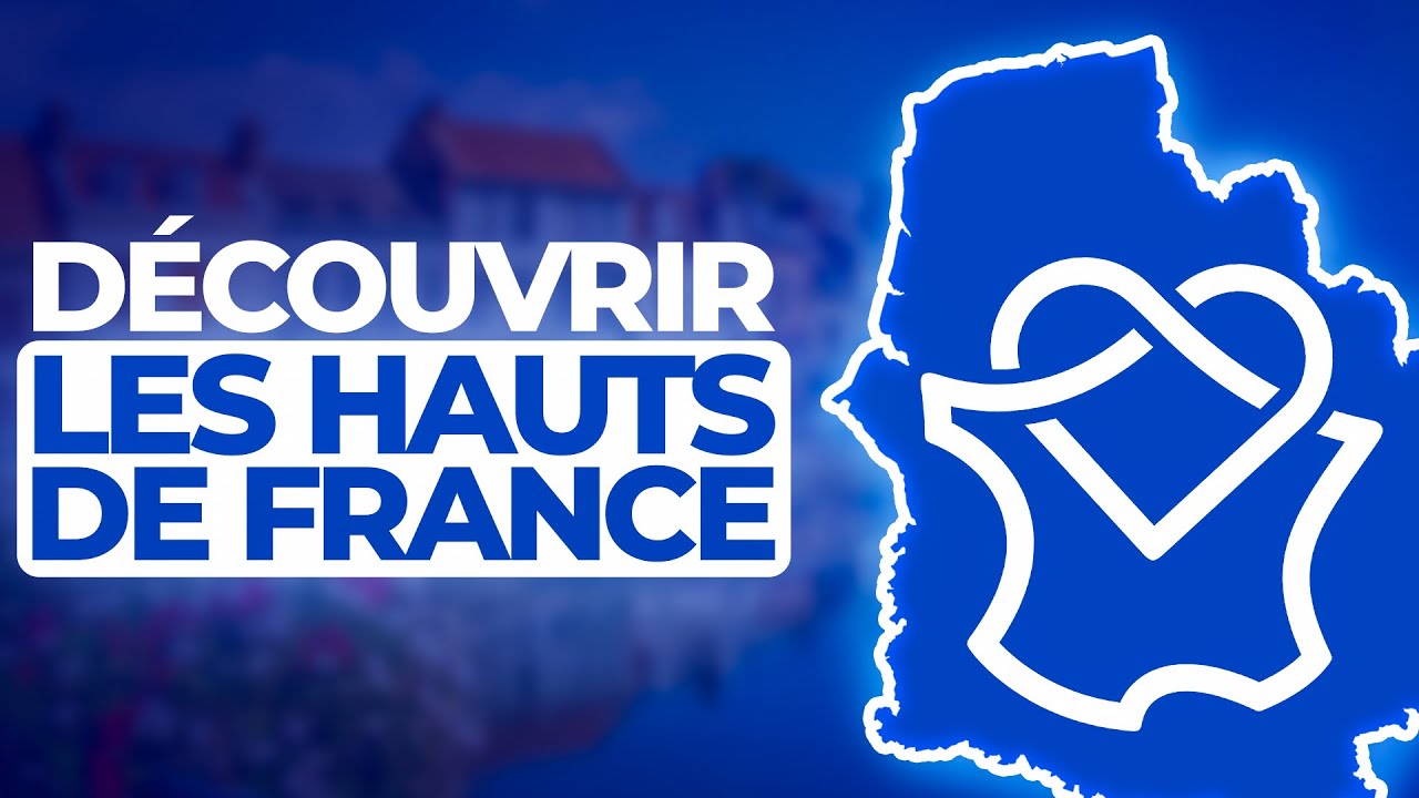 Tout Connaître Sur Les Hauts De France En - De 10 Min