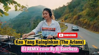 KAU YANG KUINGINKAN (THE ARIANS) - DJ REMIX COVER by DJ SANCHEZA #djremixmelayu #kauyangkuinginkan