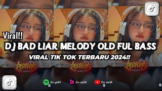 DJ BAD LIAR MELODY OLD YANG KALIAN CARI VIRAL TIK TOK