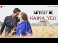 Naina Yeh Lyrical Article 15 Ayushmann Khurrana Isha Yasser Desai Aakanksha 