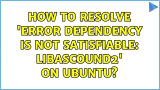 How to resolve 'Error Dependency is not satisfiable: libascound2' on ubuntu? (2 Solutions!!)