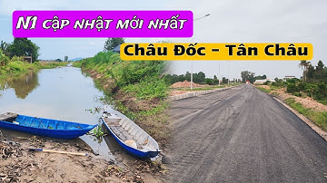 Bất Ngờ Những Hình Ảnh Tuyến N1 Đường Liên Kết Vùng Từ Cầu Châu Đốc Đến Tân Châu | Trần Thiện Hoá
