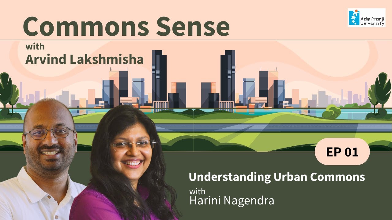 Commons Sense | Ep01 - Understanding Urban Commons | Arvind Lakhmisha and Harini Nagendra
