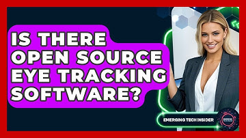 Is There Open Source Eye Tracking Software? - Emerging Tech Insider