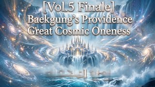 [Vol.5 Finale] Great Cosmic Oneness : Baekgung's Providence ( Continuous Play)