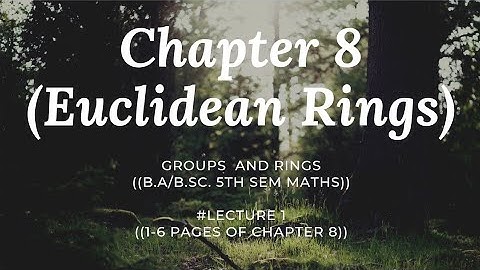 Groups & Rings | Chapter 8| # lect 1| 1-6 pages of chapter 8 | Euclidean rings