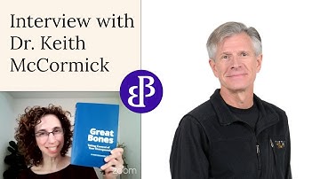 Interview with Dr. R. Keith McCormick Author of "Great Bones - Taking Control of Your Osteoporosis"