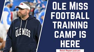 Ole Miss football training camp is HERE | Rebel Report podcast