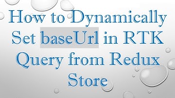 How to Dynamically Set baseUrl in RTK Query from Redux Store