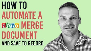How to Automate a Zoho Merge Document and Save to Record