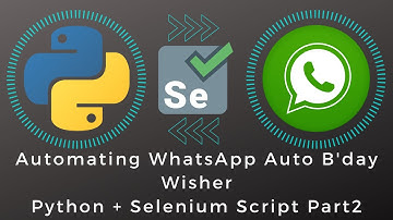 Making WhatsApp Auto Birthday Wisher using Python Selenium Script Step by Step Part 2