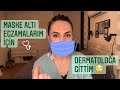 Maske Altı Egzamalarım İçin  Dermatoloğa Gittim 🙄