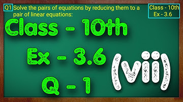 Class - 10th, Ex - 3.6, Q1 (vii) Maths (Pair of Linear Equations in Two Variables) NCERT CBSE