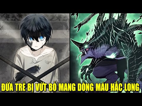 ĐỨA TRẺ BỊ VỨT BỎ MANG DÒNG MÁU HẮC LONG | REVIEW PHIM TRUYỆN TRANH HAY 2023 mới nhất ĐỨA TRẺ BỊ VỨT BỎ MANG DÒNG MÁU HẮC LONG | REVIEW PHIM TRUYỆN TRANH HAY 2023 mới nhất