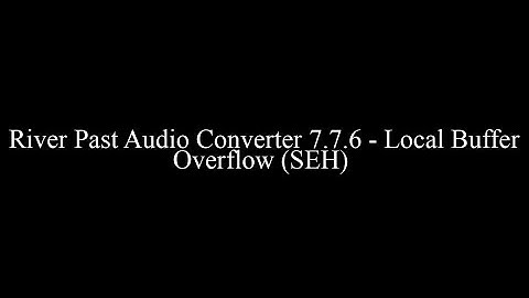 River Past Audio Converter 7.7.6 - Local Buffer Overflow (SEH)