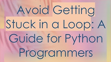 Avoid Getting Stuck in a Loop: A Guide for Python Programmers