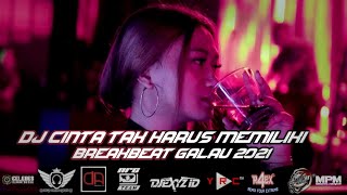DJ CINTA TAK HARUS MEMILIKI BREAKBEAT REMIX FULL BASS 2021